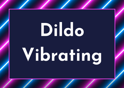 Dildos Vibrating